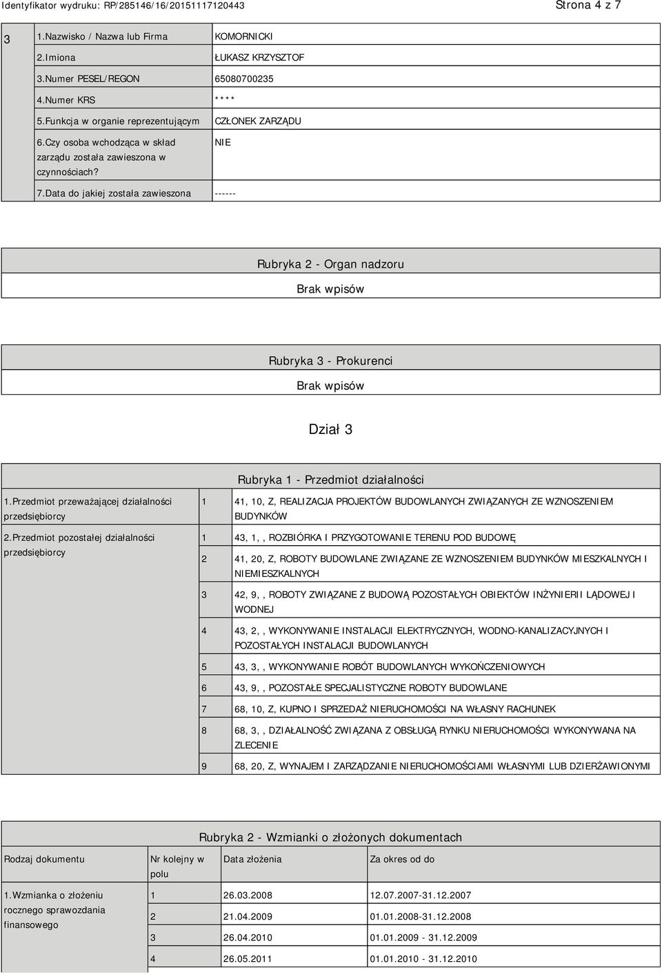 Data do jakiej została zawieszona ------ Rubryka 2 - Organ nadzoru Rubryka 3 - Prokurenci Dział 3 Rubryka 1 - Przedmiot działalności 1.Przedmiot przeważającej działalności przedsiębiorcy 2.