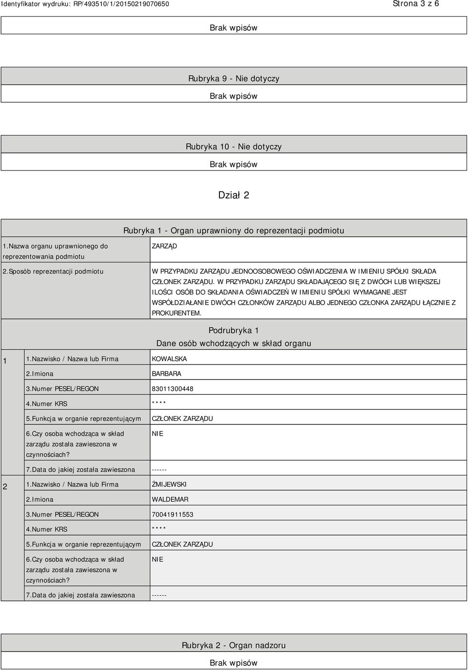 W PRZYPADKU ZARZĄDU SKŁADAJĄCEGO SIĘ Z DWÓCH LUB WIĘKSZEJ ILOŚCI OSÓB DO SKŁADANIA OŚWIADCZEŃ W IMIENIU SPÓŁKI WYMAGANE JEST WSPÓŁDZIAŁA DWÓCH CZŁONKÓW ZARZĄDU ALBO JEDNEGO CZŁONKA ZARZĄDU ŁĄCZ Z