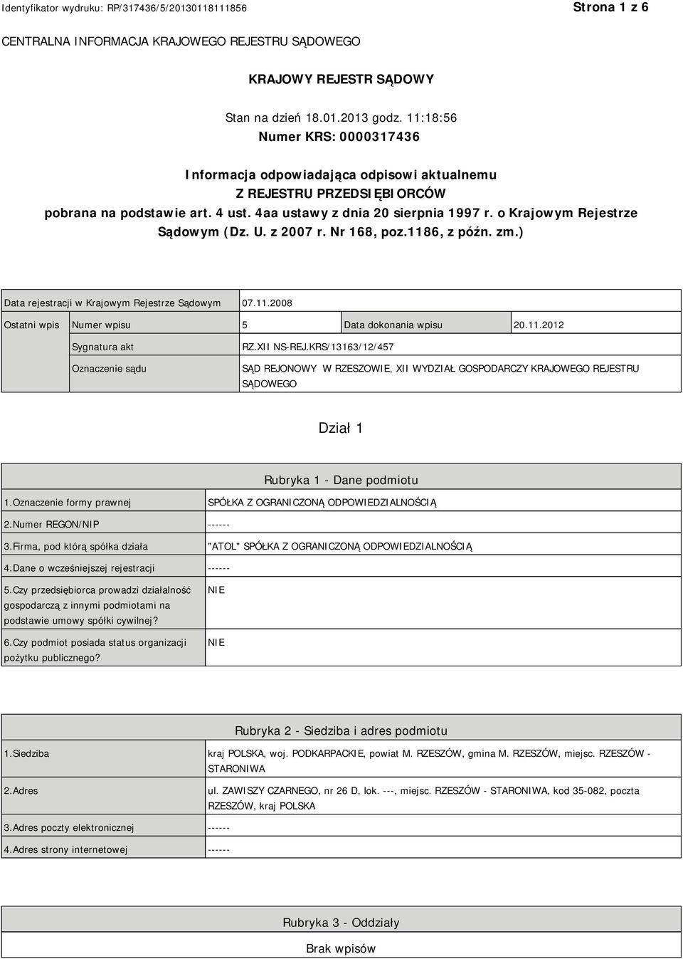 o Krajowym Rejestrze Sądowym (Dz. U. z 2007 r. Nr 168, poz.1186, z późn. zm.) Data rejestracji w Krajowym Rejestrze Sądowym 07.11.2008 Ostatni wpis Numer wpisu 5 Data dokonania wpisu 20.11.2012 Sygnatura akt Oznaczenie sądu RZ.