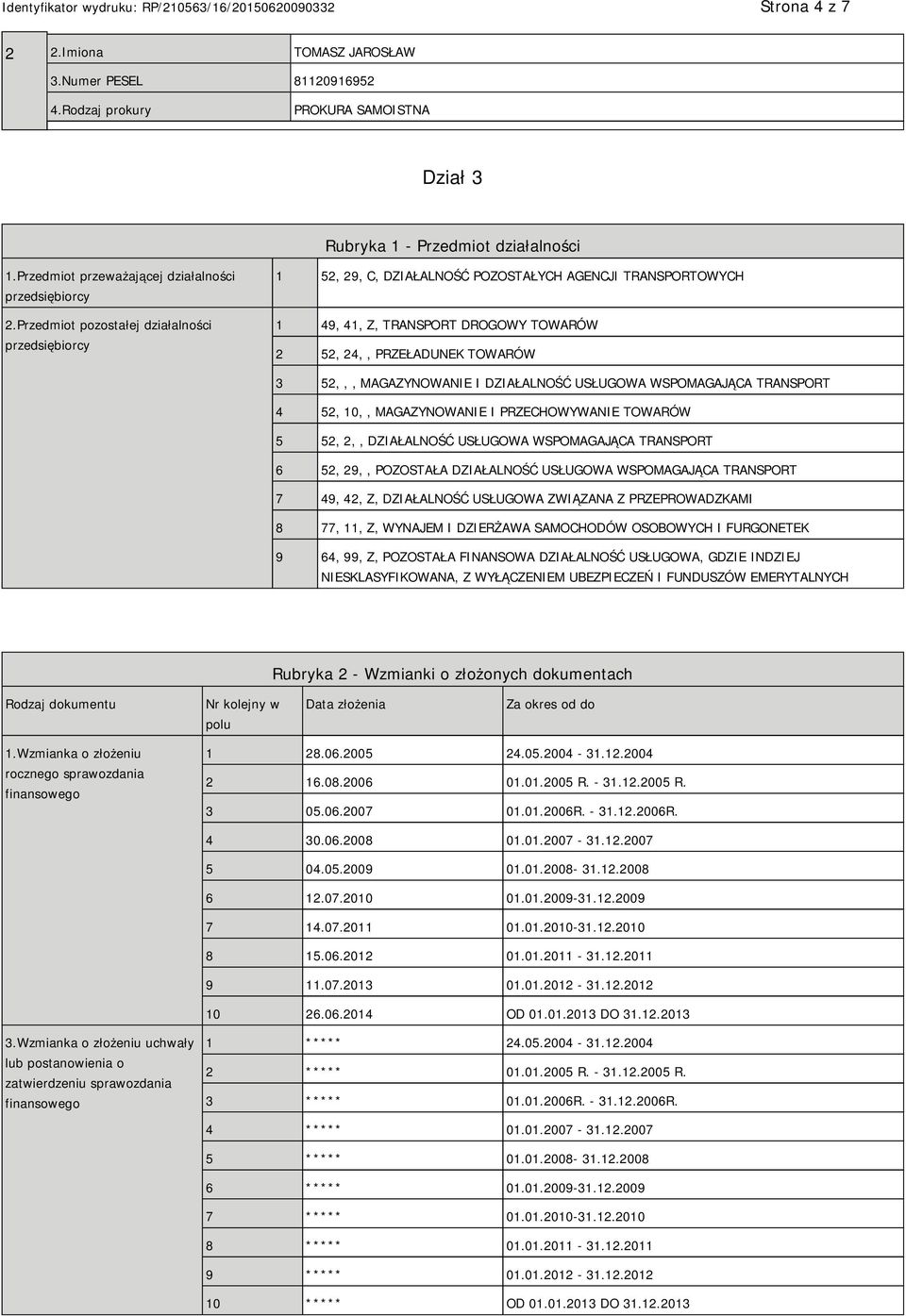 DZIAŁALNOŚĆ USŁUGOWA WSPOMAGAJĄCA TRANSPORT 4 52, 10,, MAGAZYNOWA I PRZECHOWYWA TOWARÓW 5 52, 2,, DZIAŁALNOŚĆ USŁUGOWA WSPOMAGAJĄCA TRANSPORT 6 52, 29,, POZOSTAŁA DZIAŁALNOŚĆ USŁUGOWA WSPOMAGAJĄCA