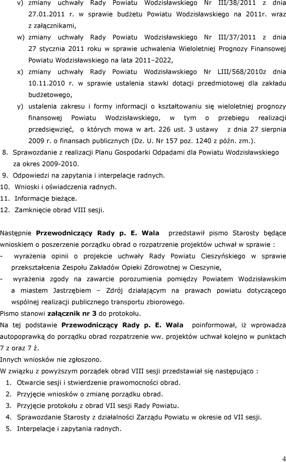 2011 2022, x) zmiany uchwały Rady Powiatu Wodzisławskiego Nr LIII/568/2010z dnia 10.11.2010 r.