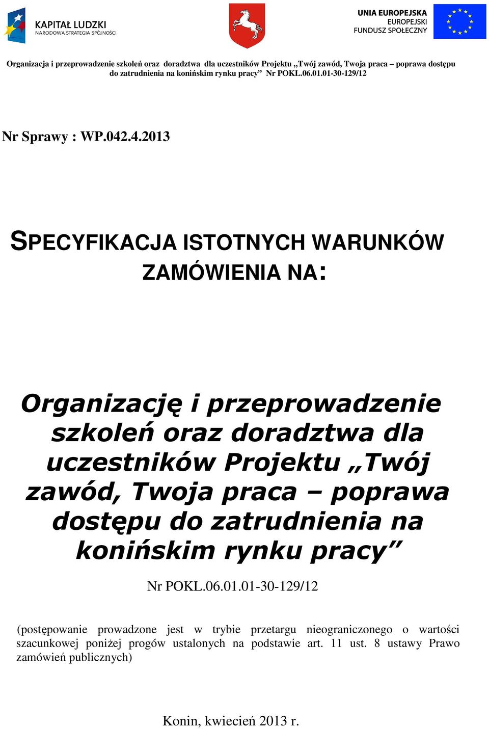 uczestników Projektu Twój zawód, Twoja praca poprawa dostępu do zatrudnienia na konińskim rynku pracy Nr POKL.06.