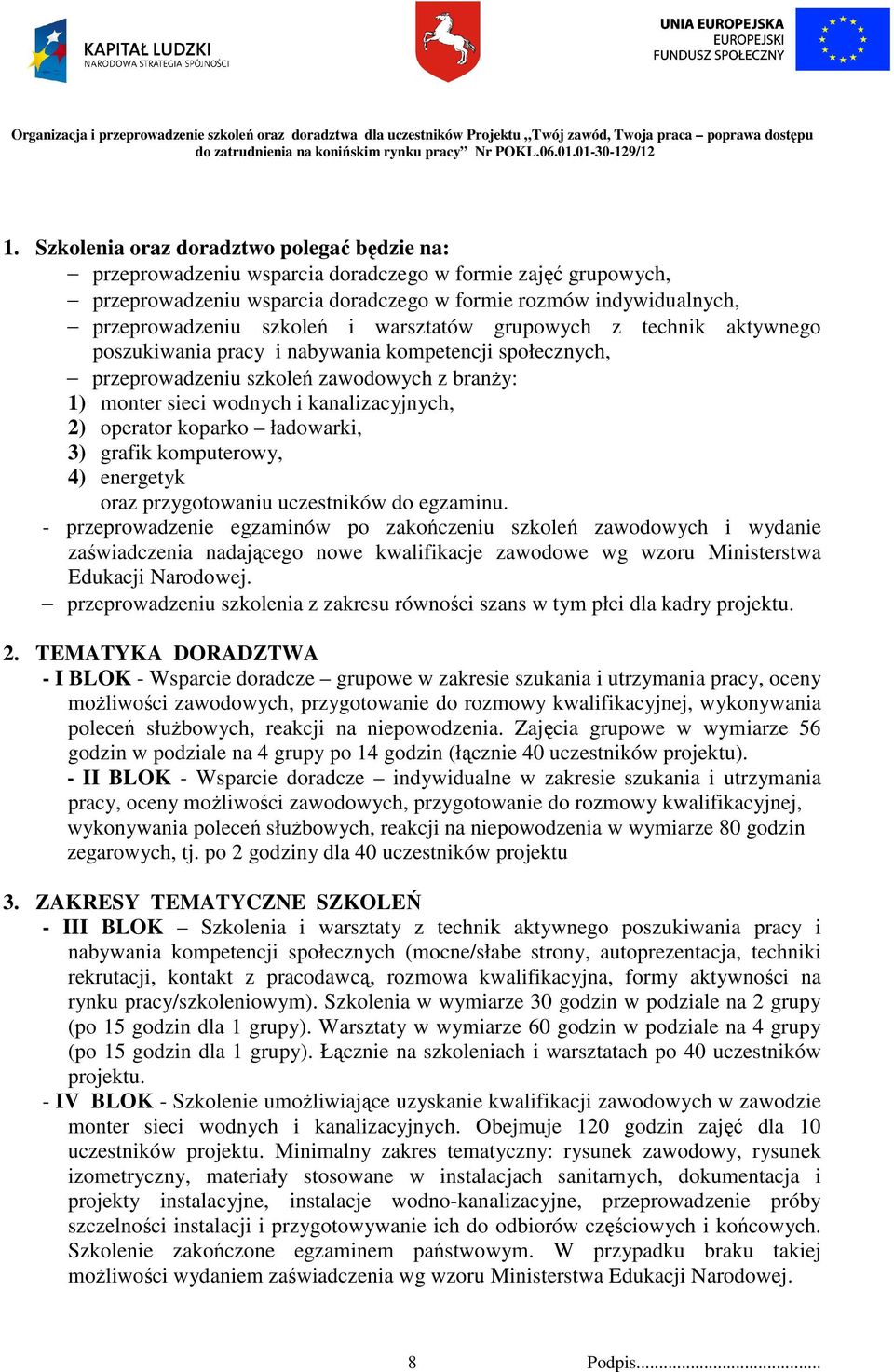 operator koparko ładowarki, 3) grafik komputerowy, 4) energetyk oraz przygotowaniu uczestników do egzaminu.