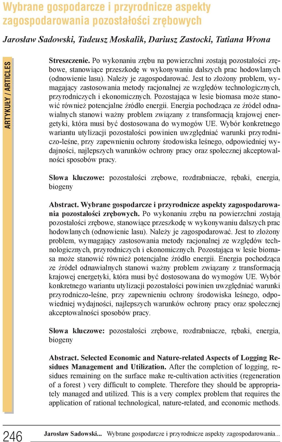 Jest to złożony problem, wymagający zastosowania metody racjonalnej ze względów technologicznych, przyrodniczych i ekonomicznych.