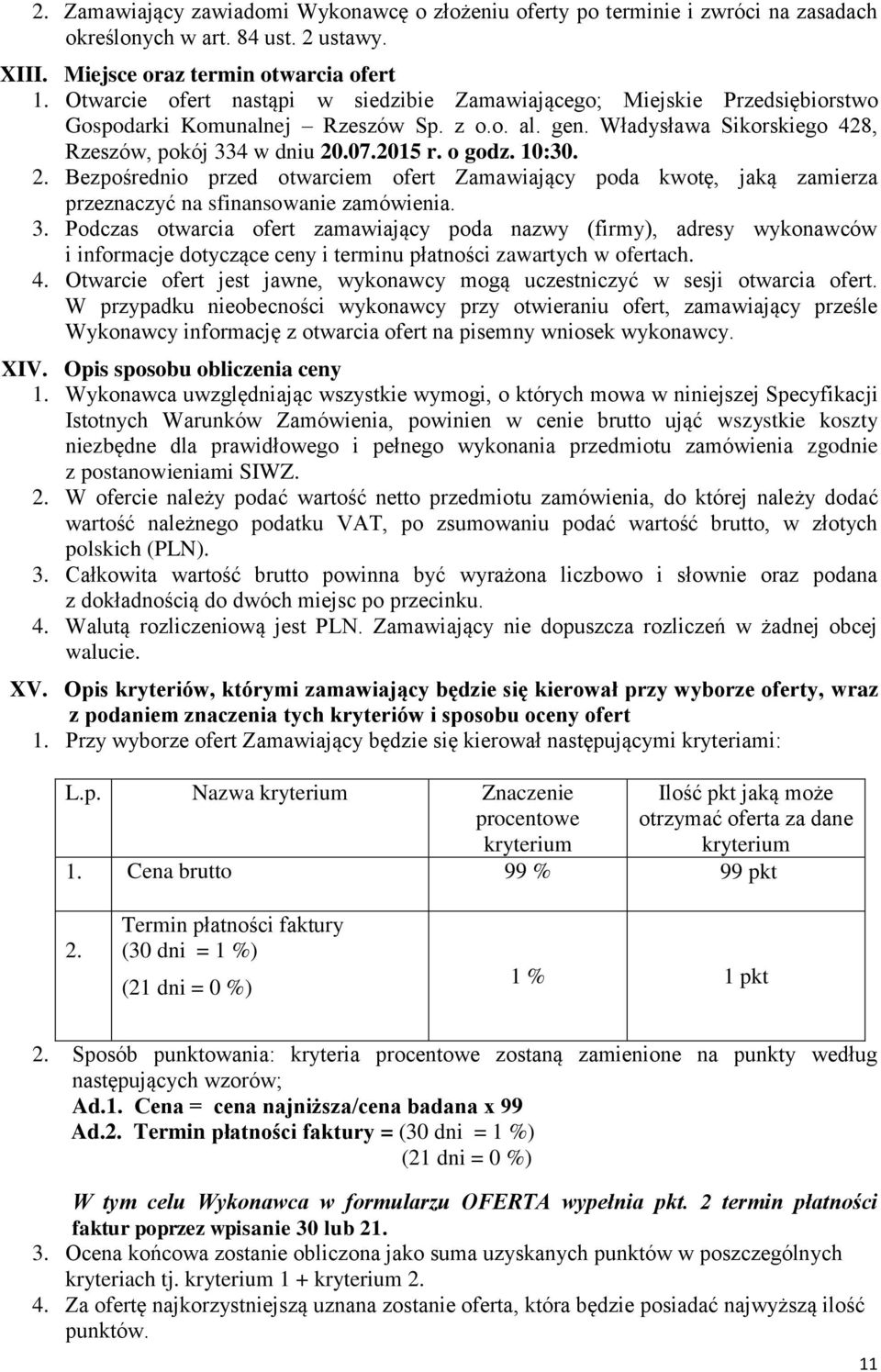 o godz. 10:30. 2. Bezpośrednio przed otwarciem ofert Zamawiający poda kwotę, jaką zamierza przeznaczyć na sfinansowanie zamówienia. 3.
