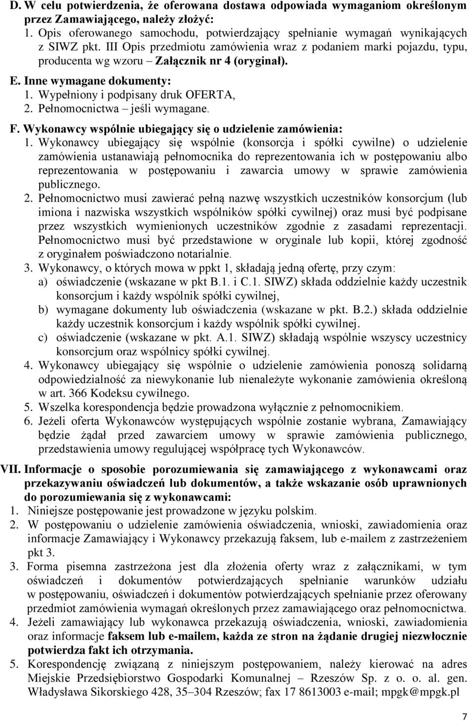 III Opis przedmiotu zamówienia wraz z podaniem marki pojazdu, typu, producenta wg wzoru Załącznik nr 4 (oryginał). E. Inne wymagane dokumenty: 1. Wypełniony i podpisany druk OFERTA, 2.