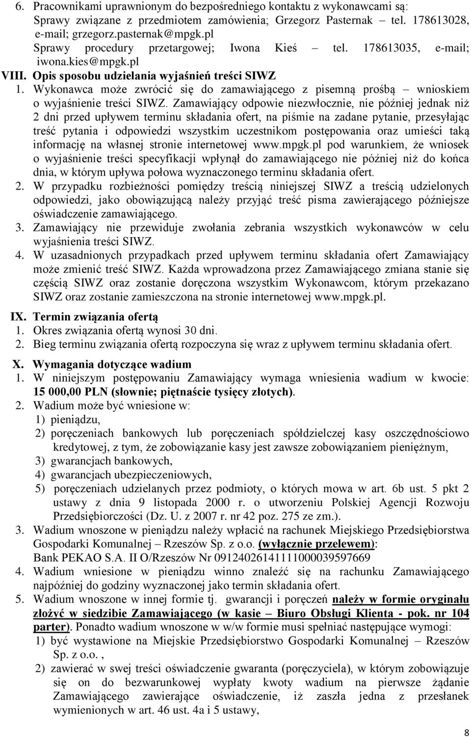 Wykonawca może zwrócić się do zamawiającego z pisemną prośbą wnioskiem o wyjaśnienie treści SIWZ.