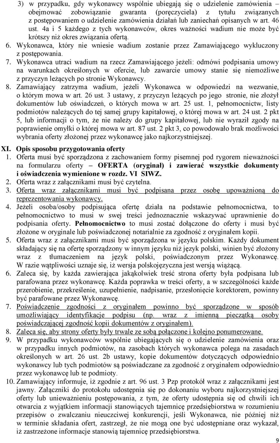 Wykonawca, który nie wniesie wadium zostanie przez Zamawiającego wykluczony z postępowania. 7.