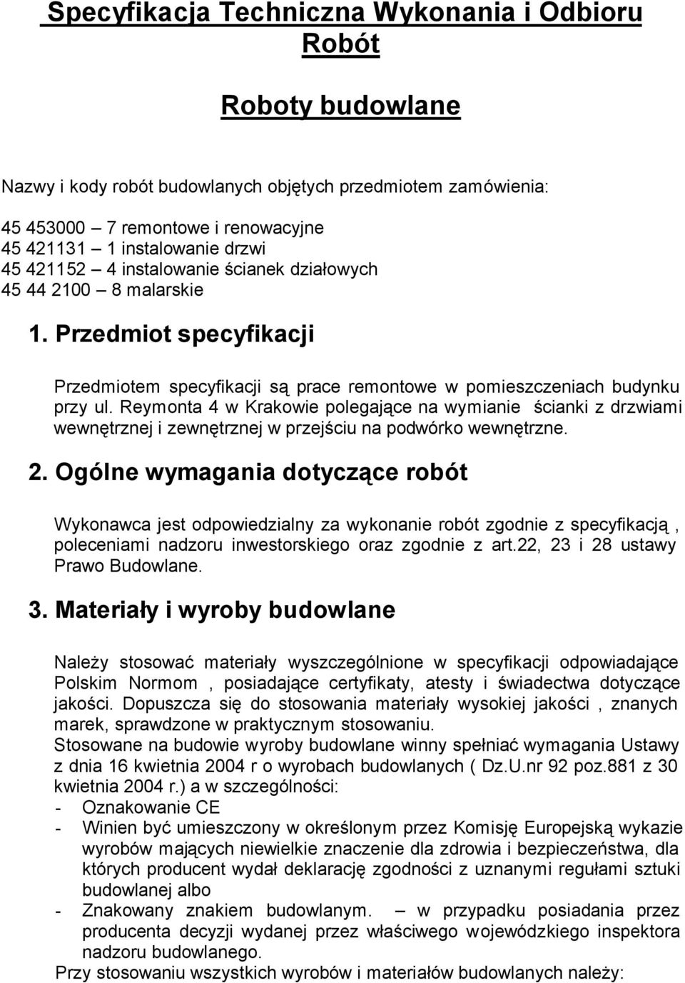 Reymonta 4 w Krakowie polegające na wymianie ścianki z drzwiami wewnętrznej i zewnętrznej w przejściu na podwórko wewnętrzne. 2.