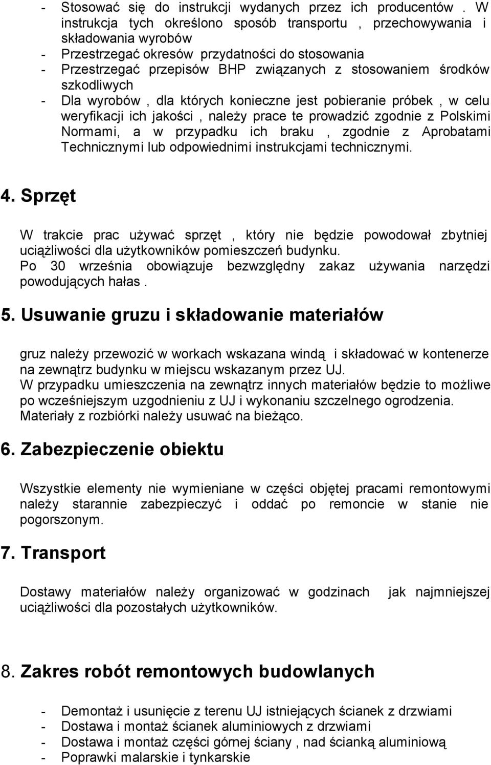 szkodliwych - Dla wyrobów, dla których konieczne jest pobieranie próbek, w celu weryfikacji ich jakości, należy prace te prowadzić zgodnie z Polskimi Normami, a w przypadku ich braku, zgodnie z