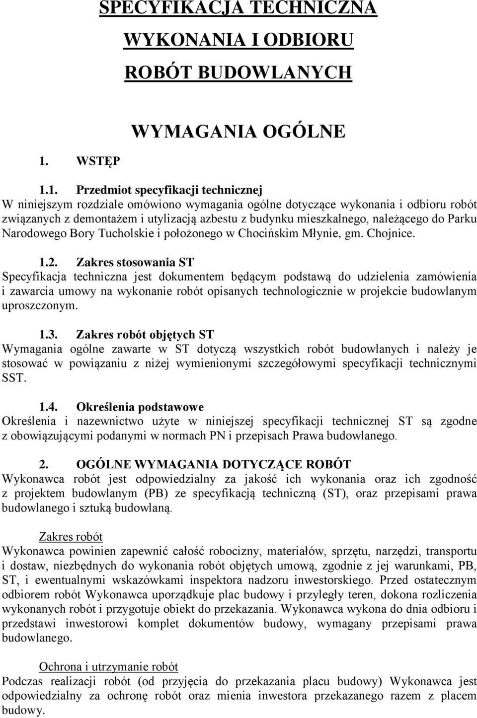 1. Przedmiot specyfikacji technicznej W niniejszym rozdziale omówiono wymagania ogólne dotyczące wykonania i odbioru robót związanych z demontażem i utylizacją azbestu z budynku mieszkalnego,