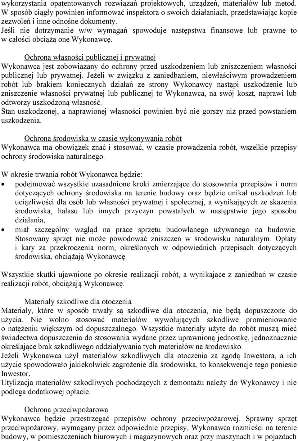 Jeśli nie dotrzymanie w/w wymagań spowoduje następstwa finansowe lub prawne to w całości obciążą one Wykonawcę.