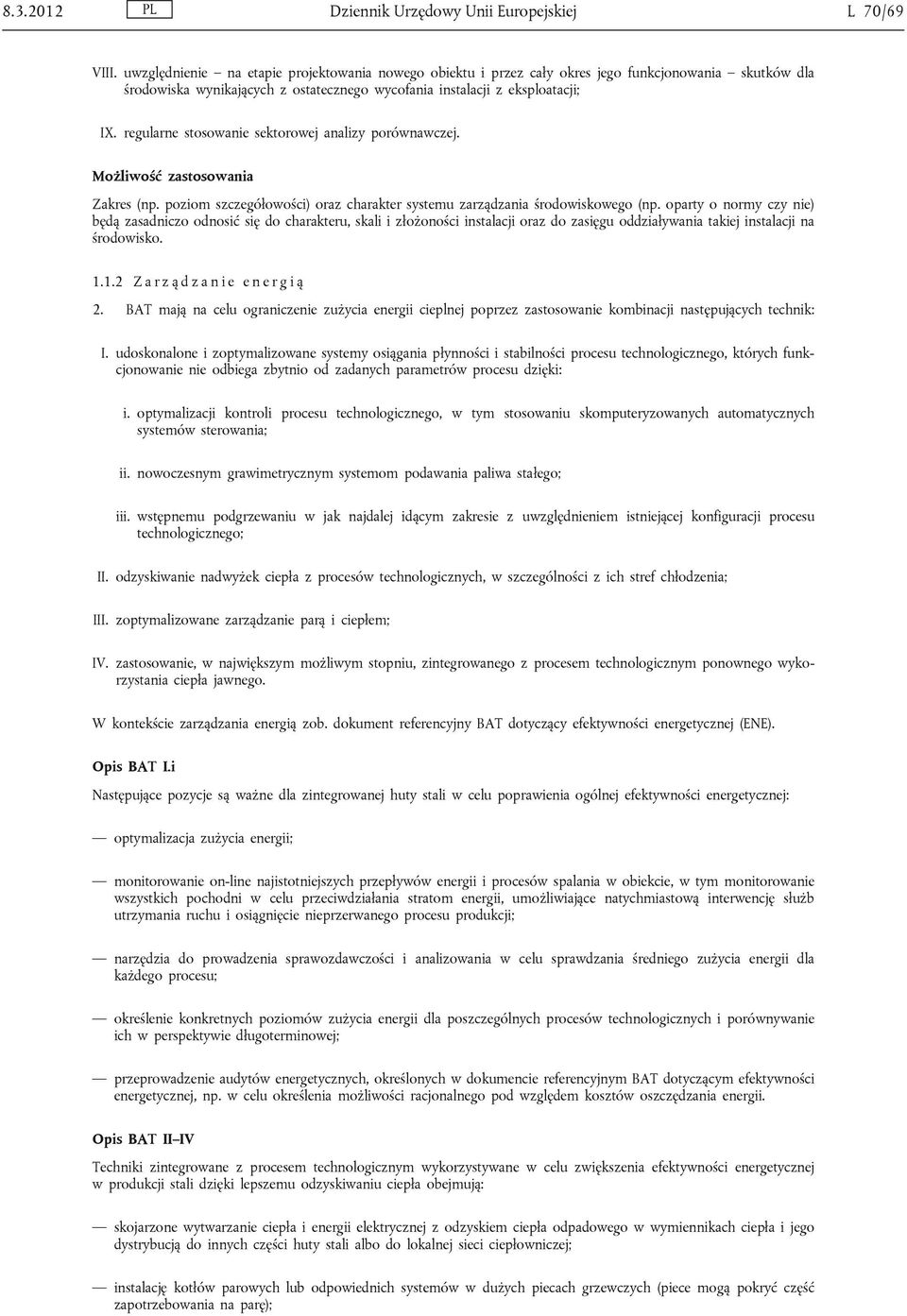 regularne stosowanie sektorowej analizy porównawczej. Zakres (np. poziom szczegółowości) oraz charakter systemu zarządzania środowiskowego (np.