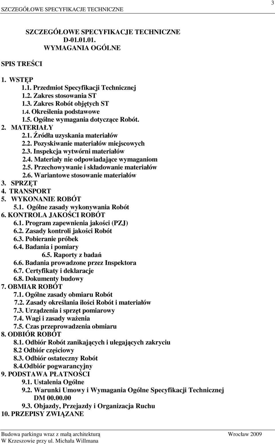 Materiały nie odpowiadające wymaganiom 2.5. Przechowywanie i składowanie materiałów 2.6. Wariantowe stosowanie materiałów 3. SPRZĘT 4. TRANSPORT 5. WYKONANIE ROBÓT 5.1.