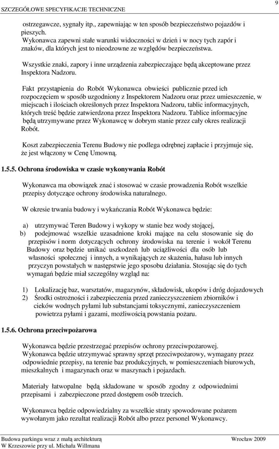 Wszystkie znaki, zapory i inne urządzenia zabezpieczające będą akceptowane przez Inspektora Nadzoru.