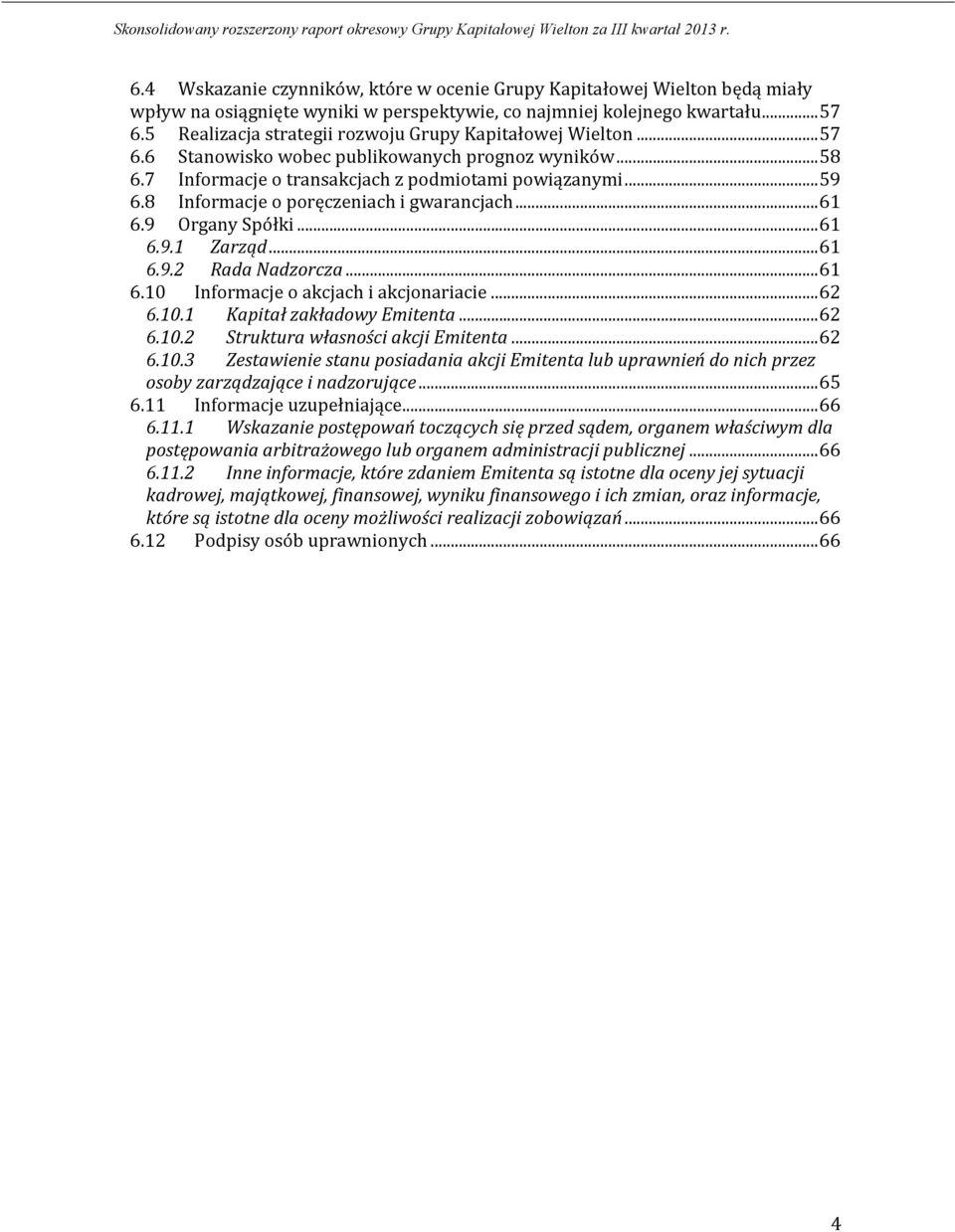 8 Informacje o poręczeniach i gwarancjach... 61 6.9 Organy Spółki... 61 6.9.1 Zarząd... 61 6.9.2 Rada Nadzorcza... 61 6.10 Informacje o akcjach i akcjonariacie... 62 6.10.1 Kapitał zakładowy Emitenta.
