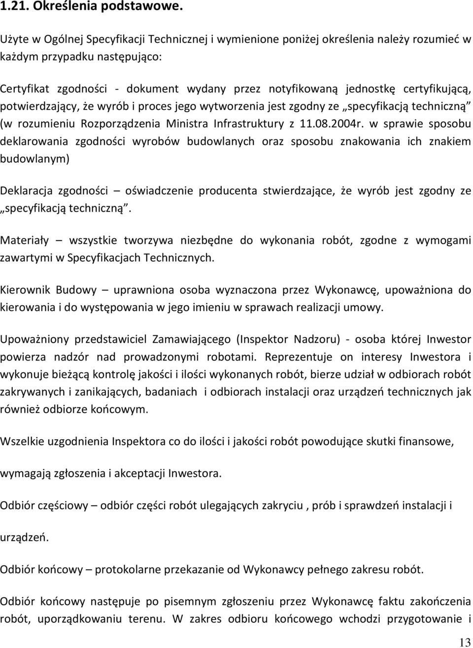 certyfikującą, potwierdzający, że wyrób i proces jego wytworzenia jest zgodny ze specyfikacją techniczną (w rozumieniu Rozporządzenia Ministra Infrastruktury z 11.08.2004r.