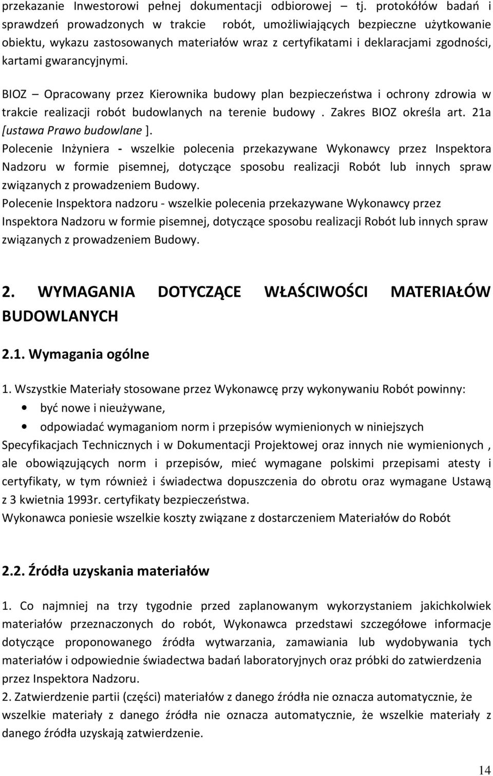 gwarancyjnymi. BIOZ Opracowany przez Kierownika budowy plan bezpieczeństwa i ochrony zdrowia w trakcie realizacji robót budowlanych na terenie budowy. Zakres BIOZ określa art.