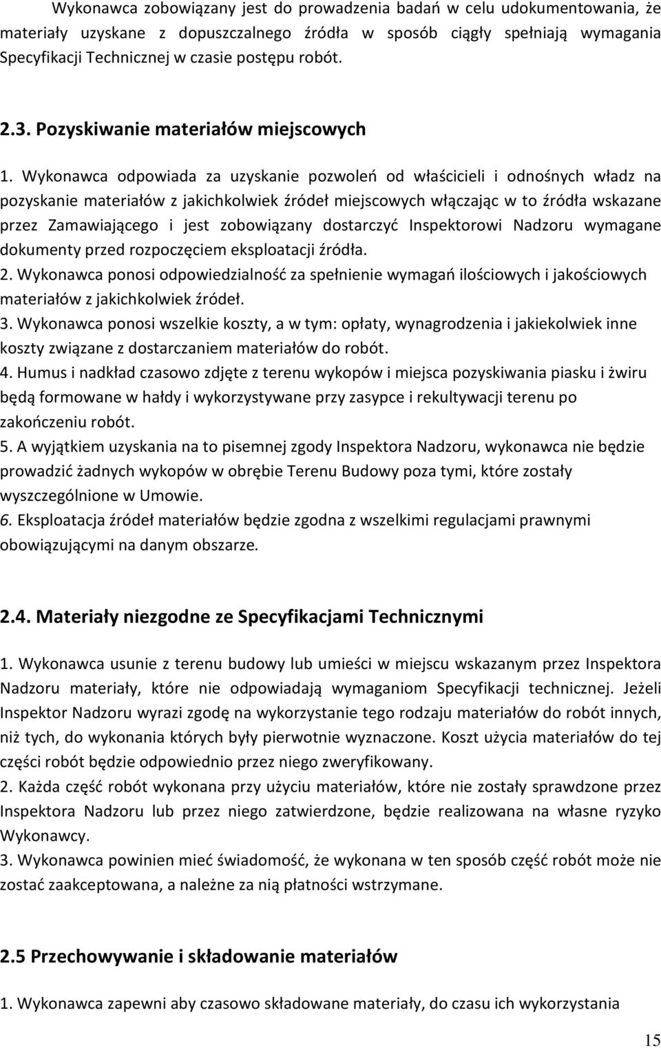 Wykonawca odpowiada za uzyskanie pozwoleń od właścicieli i odnośnych władz na pozyskanie materiałów z jakichkolwiek źródeł miejscowych włączając w to źródła wskazane przez Zamawiającego i jest