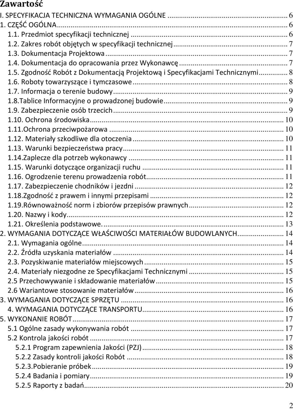 Roboty towarzyszące i tymczasowe... 8 1.7. Informacja o terenie budowy... 9 1.8.Tablice Informacyjne o prowadzonej budowie... 9 1.9. Zabezpieczenie osób trzecich... 9 1.10. Ochrona środowiska... 10 1.