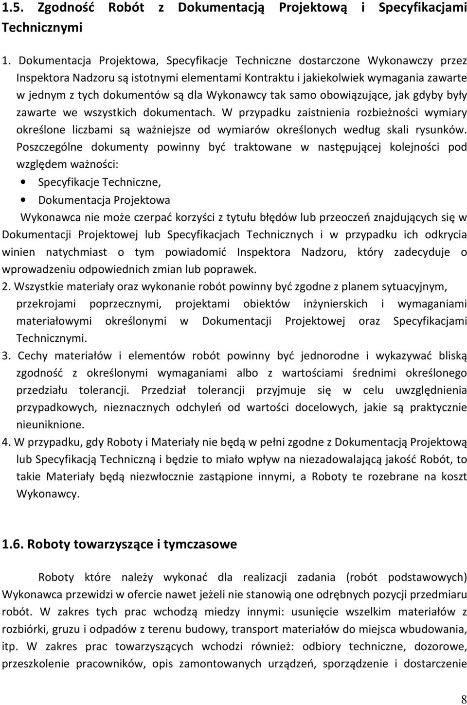 Wykonawcy tak samo obowiązujące, jak gdyby były zawarte we wszystkich dokumentach.