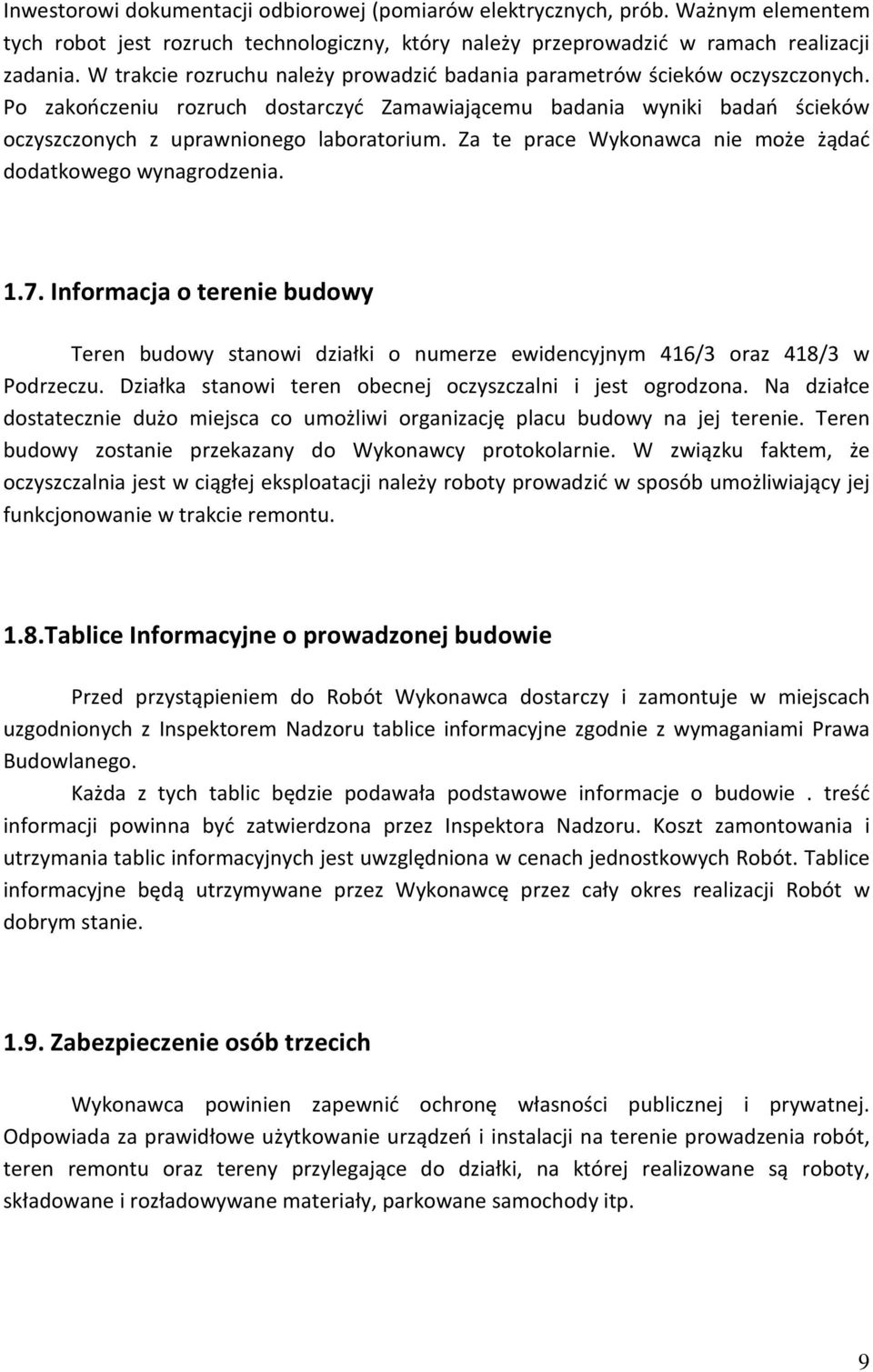 Za te prace Wykonawca nie może żądać dodatkowego wynagrodzenia. 1.7. Informacja o terenie budowy Teren budowy stanowi działki o numerze ewidencyjnym 416/3 oraz 418/3 w Podrzeczu.