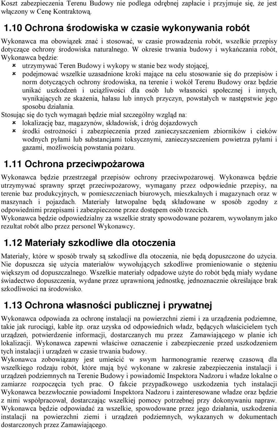 W okresie trwania budowy i wykańczania robót, Wykonawca będzie: utrzymywać Teren Budowy i wykopy w stanie bez wody stojącej, podejmować wszelkie uzasadnione kroki mające na celu stosowanie się do