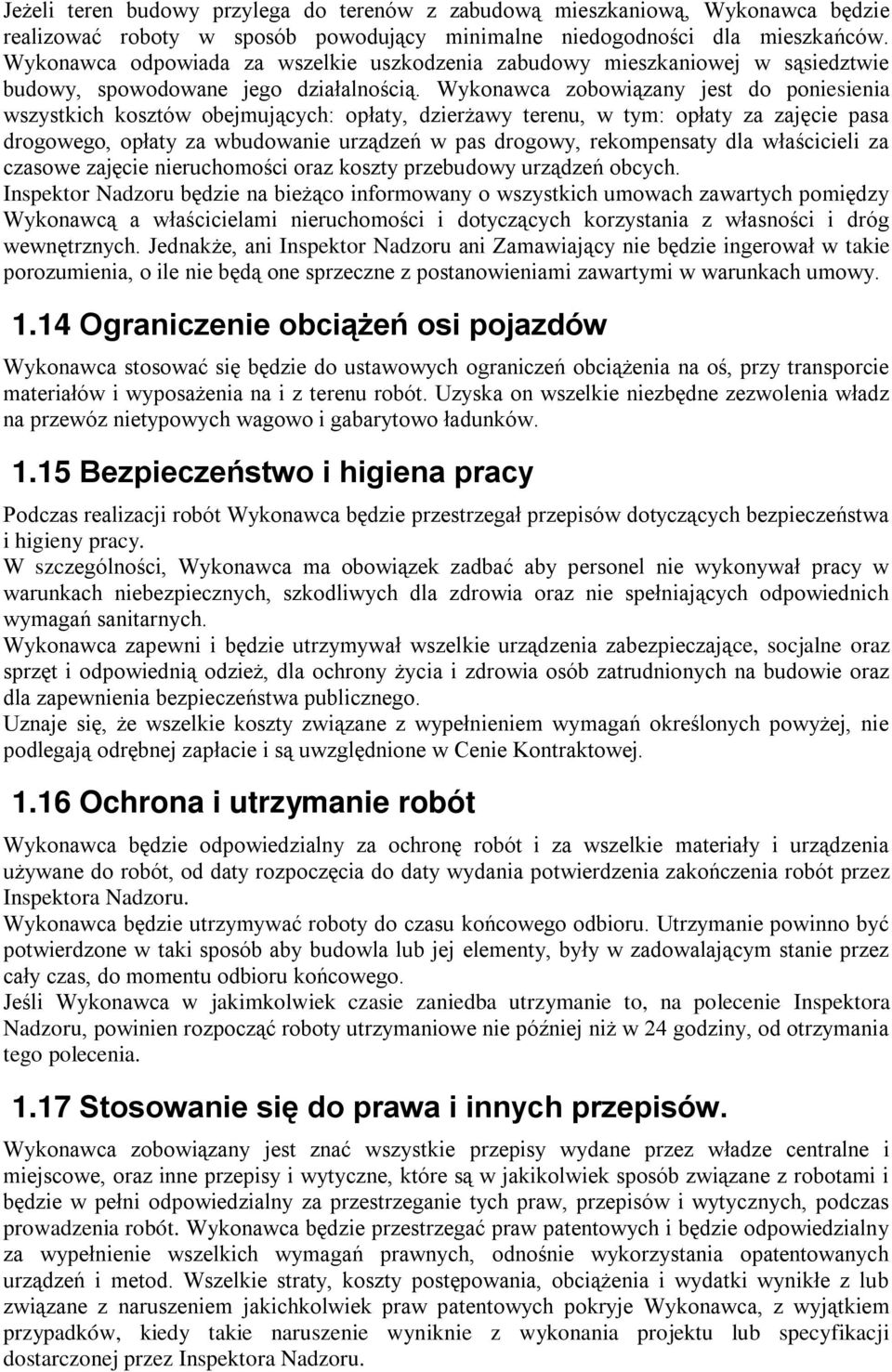 Wykonawca zobowiązany jest do poniesienia wszystkich kosztów obejmujących: opłaty, dzierżawy terenu, w tym: opłaty za zajęcie pasa drogowego, opłaty za wbudowanie urządzeń w pas drogowy, rekompensaty