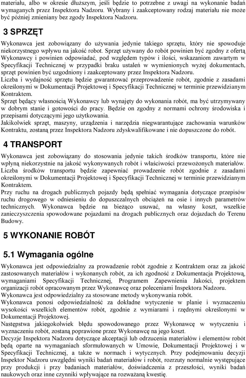 3 SPRZĘT Wykonawca jest zobowiązany do używania jedynie takiego sprzętu, który nie spowoduje niekorzystnego wpływu na jakość robot.