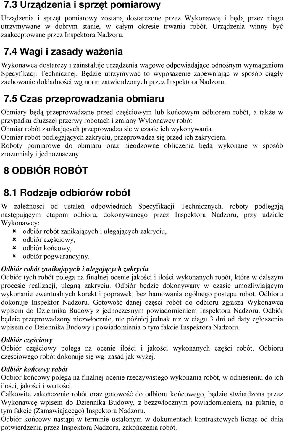 Będzie utrzymywać to wyposażenie zapewniając w sposób ciągły zachowanie dokładności wg norm zatwierdzonych przez Inspektora Nadzoru. 7.