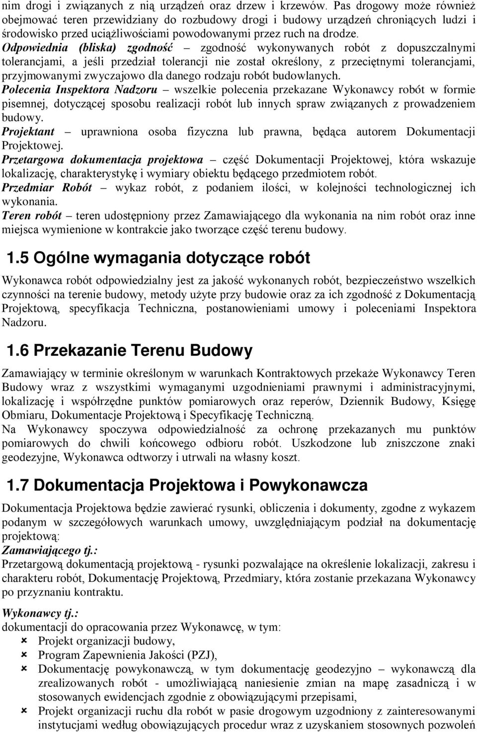 Odpowiednia (bliska) zgodność zgodność wykonywanych robót z dopuszczalnymi tolerancjami, a jeśli przedział tolerancji nie został określony, z przeciętnymi tolerancjami, przyjmowanymi zwyczajowo dla