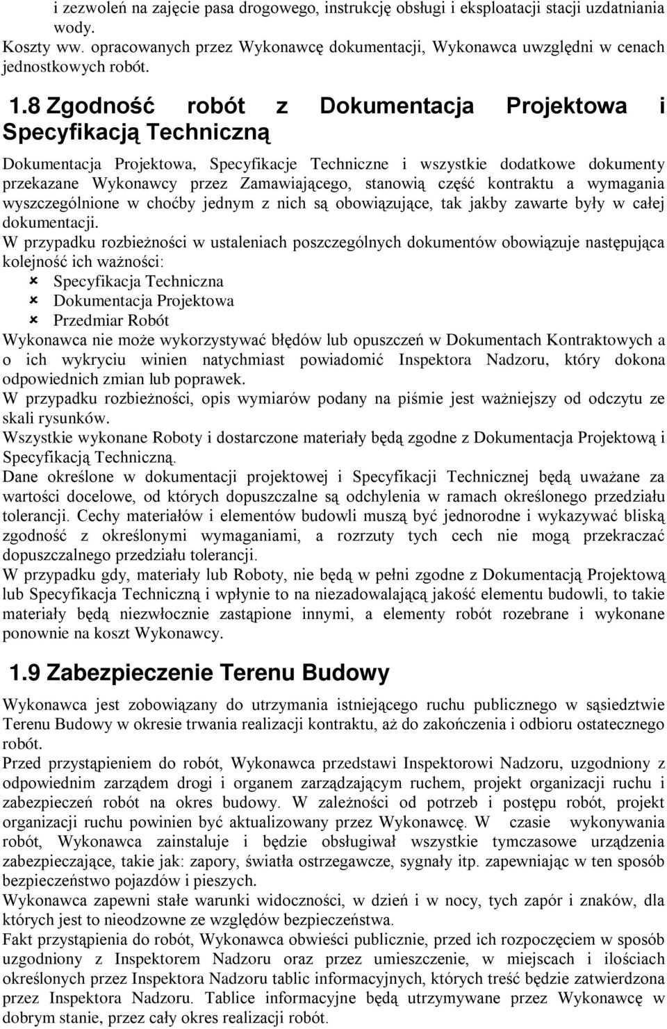 stanowią część kontraktu a wymagania wyszczególnione w choćby jednym z nich są obowiązujące, tak jakby zawarte były w całej dokumentacji.