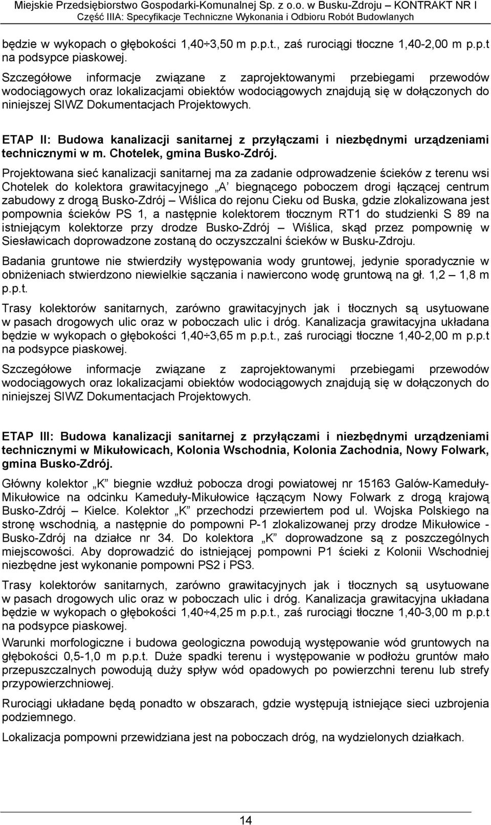 Projektowych. ETAP II: Budowa kanalizacji sanitarnej z przyłączami i niezbędnymi urządzeniami technicznymi w m. Chotelek, gmina Busko-Zdrój.