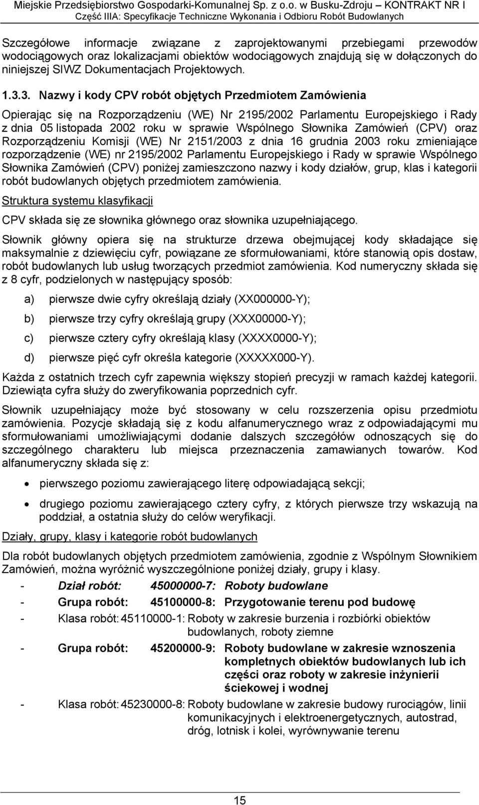 3. Nazwy i kody CPV robót objętych Przedmiotem Zamówienia Opierając się na Rozporządzeniu (WE) Nr 2195/2002 Parlamentu Europejskiego i Rady z dnia 05 listopada 2002 roku w sprawie Wspólnego Słownika