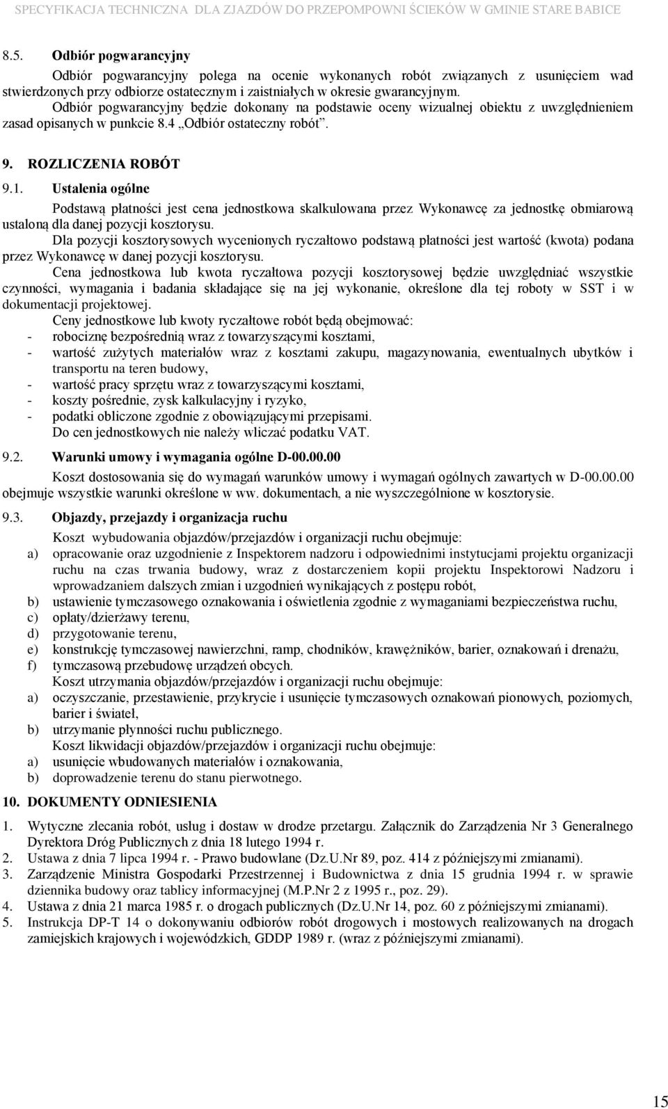 Ustalenia ogólne Podstawą płatności jest cena jednostkowa skalkulowana przez Wykonawcę za jednostkę obmiarową ustaloną dla danej pozycji kosztorysu.