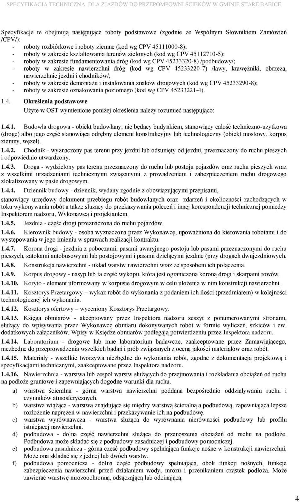 krawężniki, obrzeża, nawierzchnie jezdni i chodników/; - roboty w zakresie demontażu i instalowania znaków drogowych (kod wg CPV 45233290-8); - roboty w zakresie oznakowania poziomego (kod wg CPV