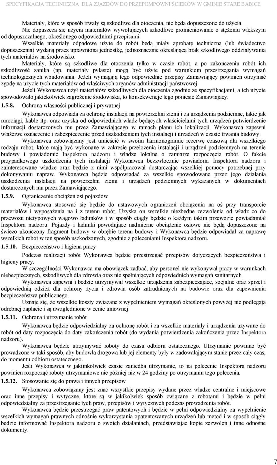 Wszelkie materiały odpadowe użyte do robót będą miały aprobatę techniczną (lub świadectwo dopuszczenia) wydaną przez uprawnioną jednostkę, jednoznacznie określającą brak szkodliwego oddziaływania