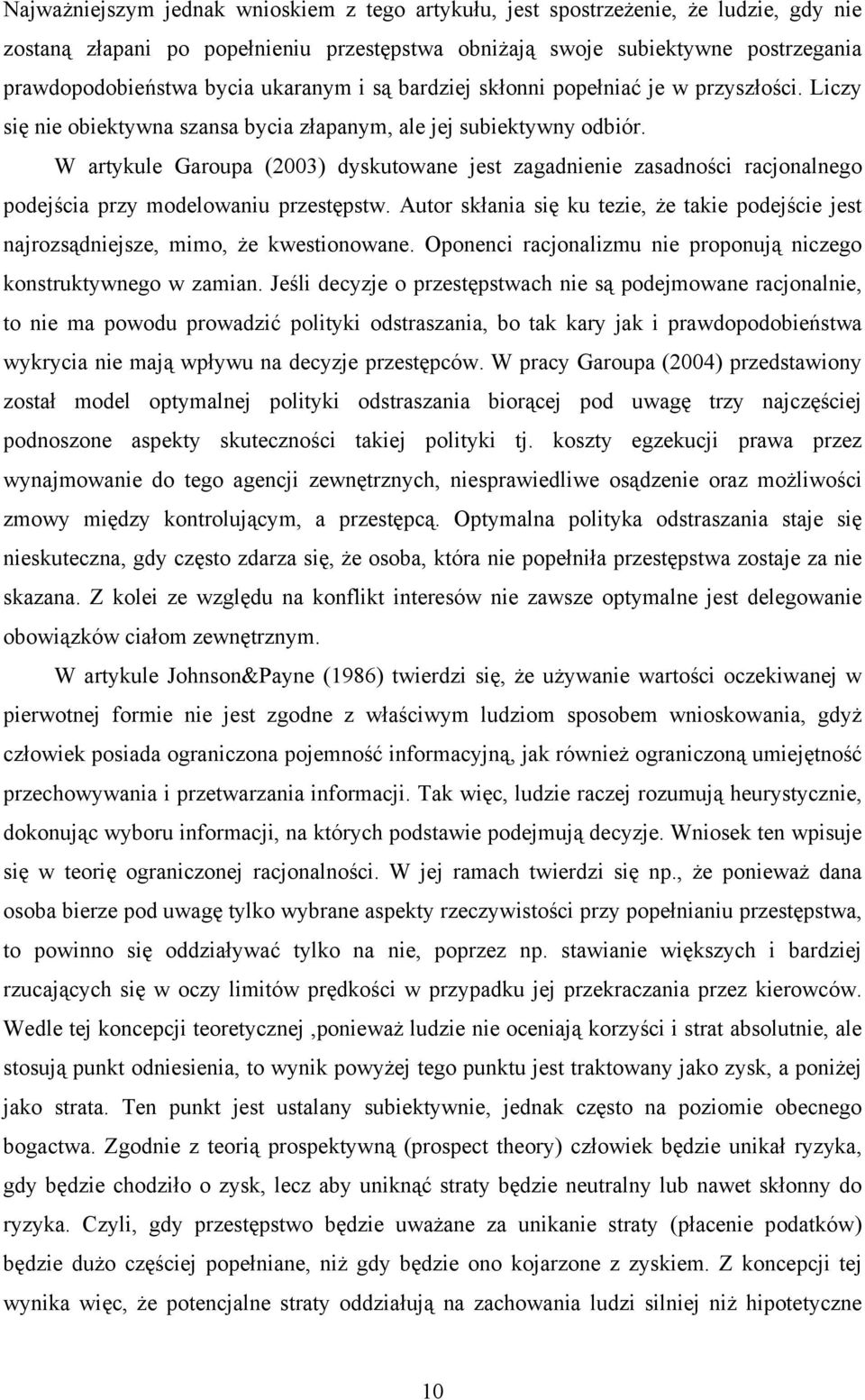 W artykule Garoupa (2003) dyskutowane jest zagadnene zasadnośc racjonalnego podejśca przy modelowanu przestępstw. Autor skłana sę ku teze, że take podejśce jest najrozsądnejsze, mmo, że kwestonowane.