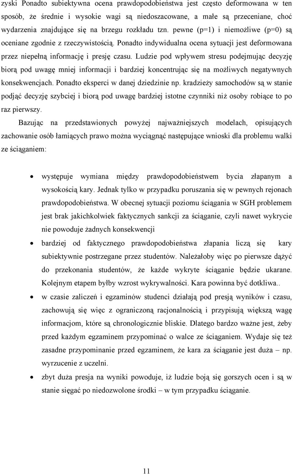 Ludze pod wpływem stresu podejmując decyzję borą pod uwagę mnej nformacj bardzej koncentrując sę na możlwych negatywnych konsekwencjach. Ponadto eksperc w danej dzedzne np.