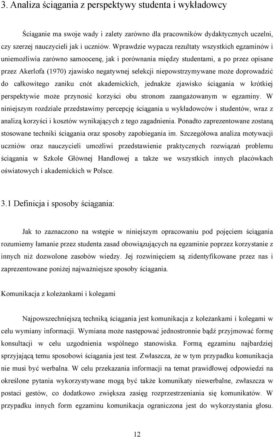 doprowadzć do całkowtego zanku cnót akademckch, jednakże zjawsko ścągana w krótkej perspektywe może przynosć korzyśc obu stronom zaangażowanym w egzamny.