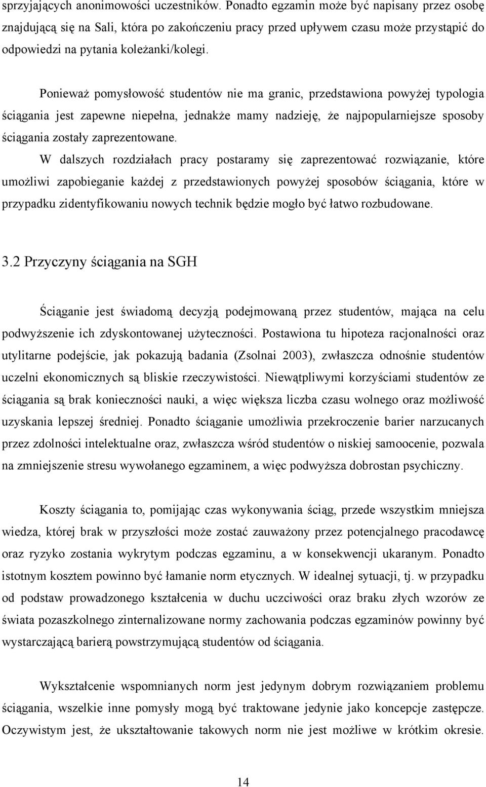 Poneważ pomysłowość studentów ne ma granc, przedstawona powyżej typologa ścągana jest zapewne nepełna, jednakże mamy nadzeję, że najpopularnejsze sposoby ścągana zostały zaprezentowane.