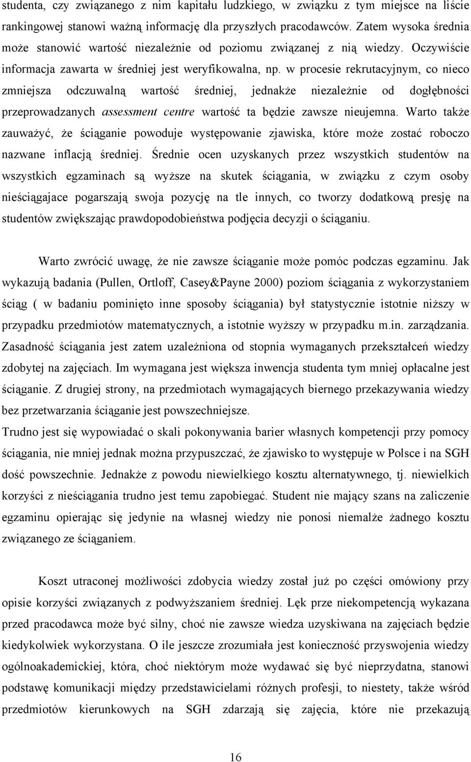 w procese rekrutacyjnym, co neco zmnejsza odczuwalną wartość średnej, jednakże nezależne od dogłębnośc przeprowadzanych assessment centre wartość ta będze zawsze neujemna.