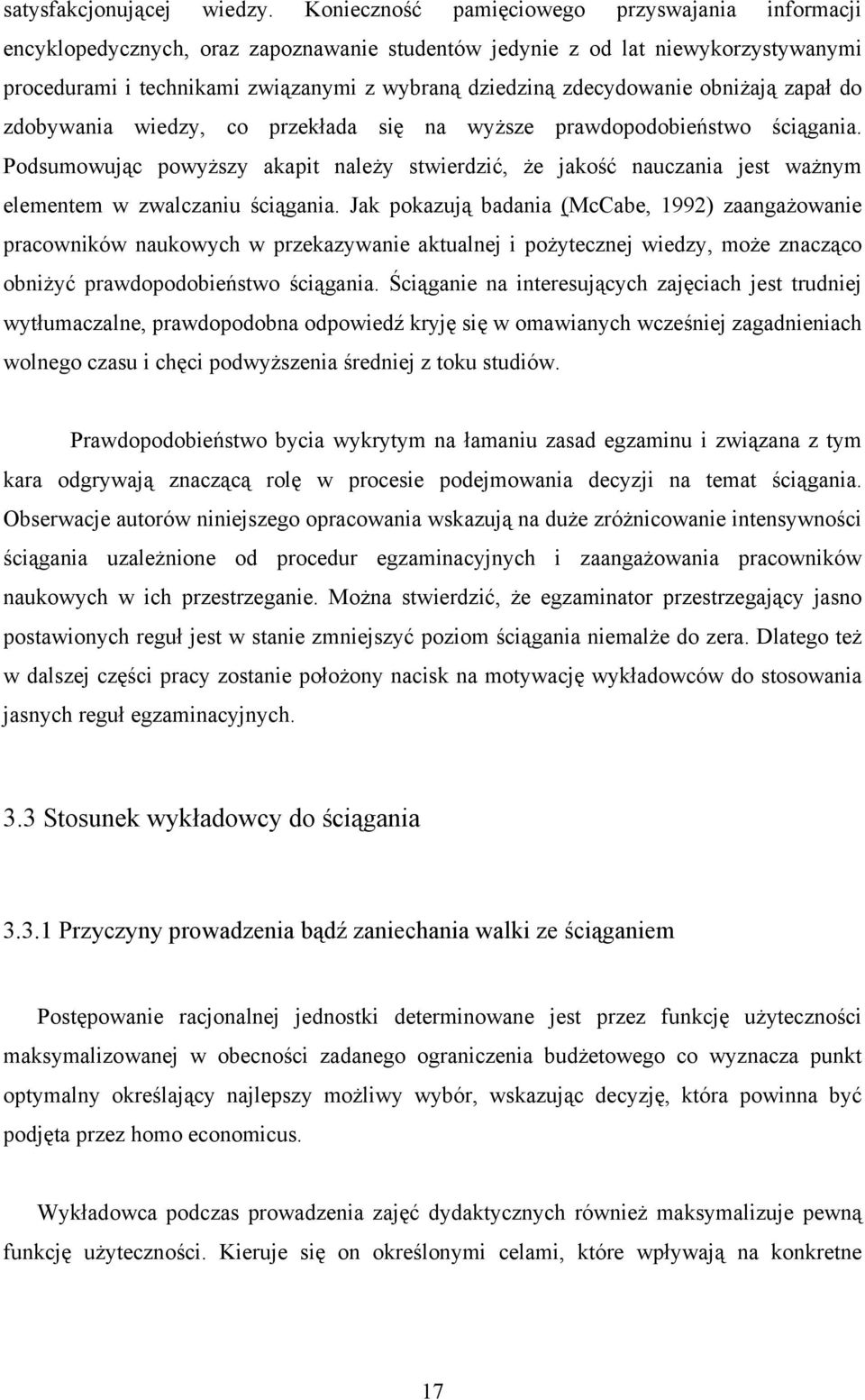 zdobywana wedzy, co przekłada sę na wyższe prawdopodobeństwo ścągana. Podsumowując powyższy akapt należy stwerdzć, że jakość nauczana jest ważnym elementem w zwalczanu ścągana.