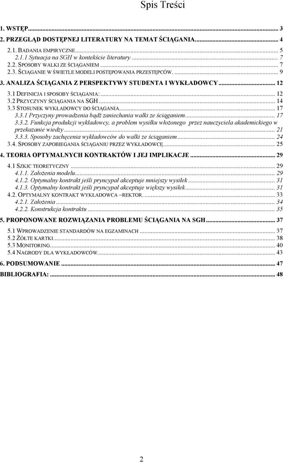 .. 17 3.3.2. Funkcja produkcj wykładowcy, a problem wysłku włożonego przez nauczycela akademckego w przekazane wedzy... 21 3.3.3. Sposoby zachęcena wykładowców do walk ze ścąganem... 24 