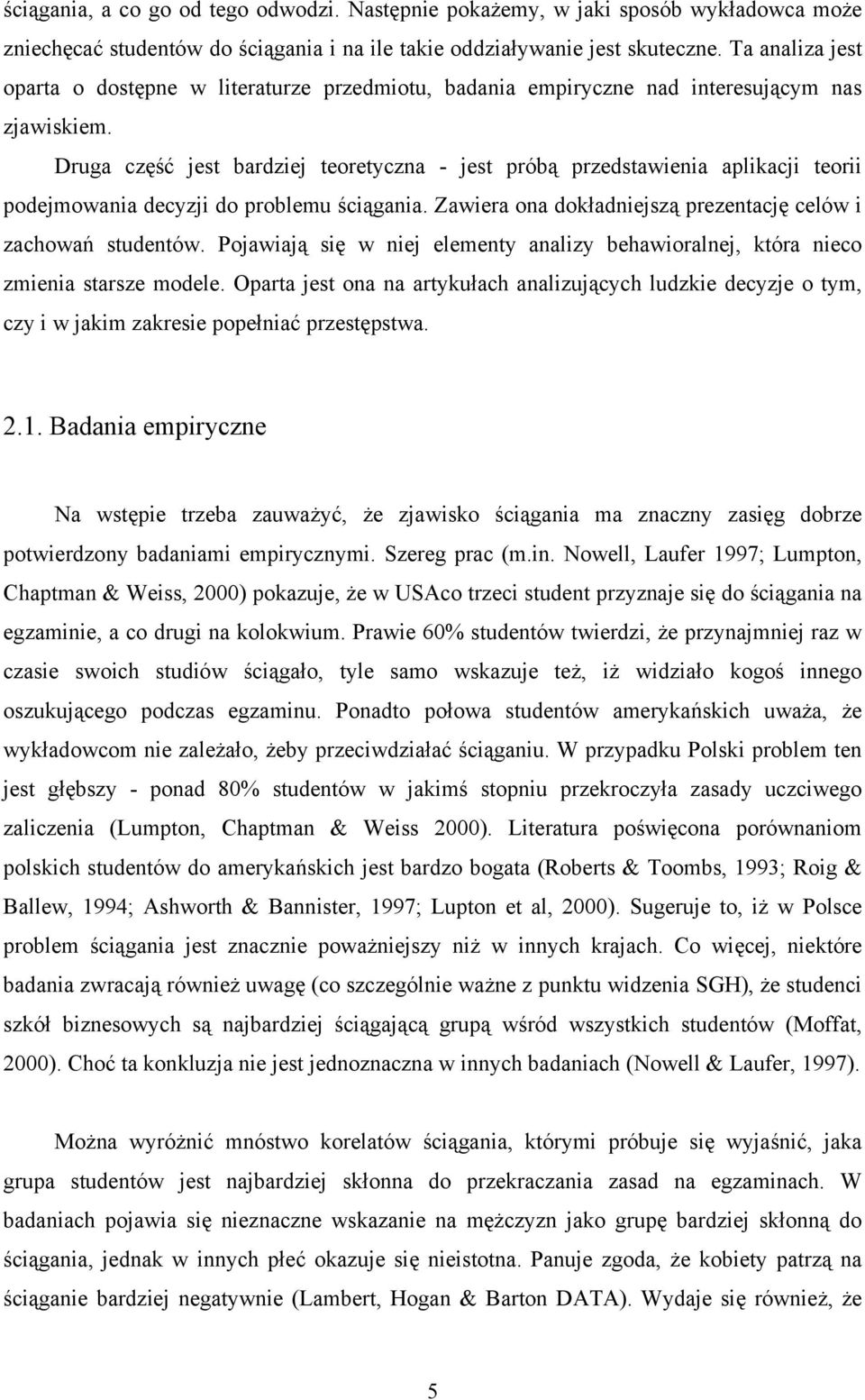 Druga część jest bardzej teoretyczna - jest próbą przedstawena aplkacj teor podejmowana decyzj do problemu ścągana. Zawera ona dokładnejszą prezentację celów zachowań studentów.