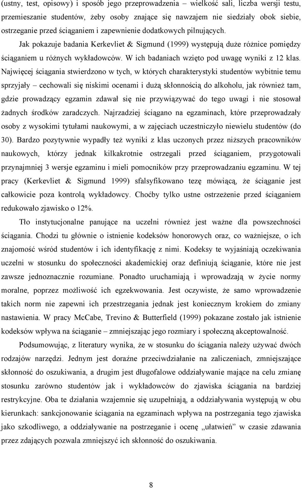 Najwęcej ścągana stwerdzono w tych, w których charakterystyk studentów wybtne temu sprzyjały cechowal sę nskm ocenam dużą skłonnoścą do alkoholu, jak równeż tam, gdze prowadzący egzamn zdawał sę ne