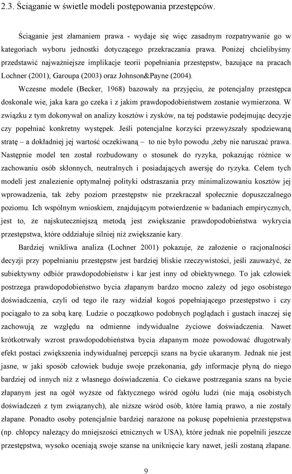 Wczesne modele (Becker, 1968) bazowały na przyjęcu, że potencjalny przestępca doskonale we, jaka kara go czeka z jakm prawdopodobeństwem zostane wymerzona.