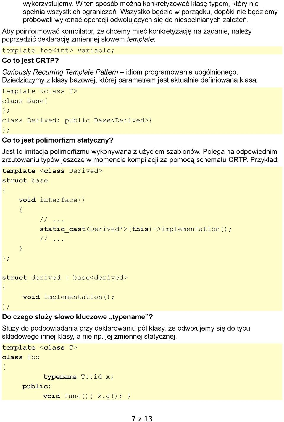 Aby poinformować kompilator, że chcemy mieć konkretyzację na żądanie, należy poprzedzić deklarację zmiennej słowem template: template foo<int> variable; Co to jest CRTP?