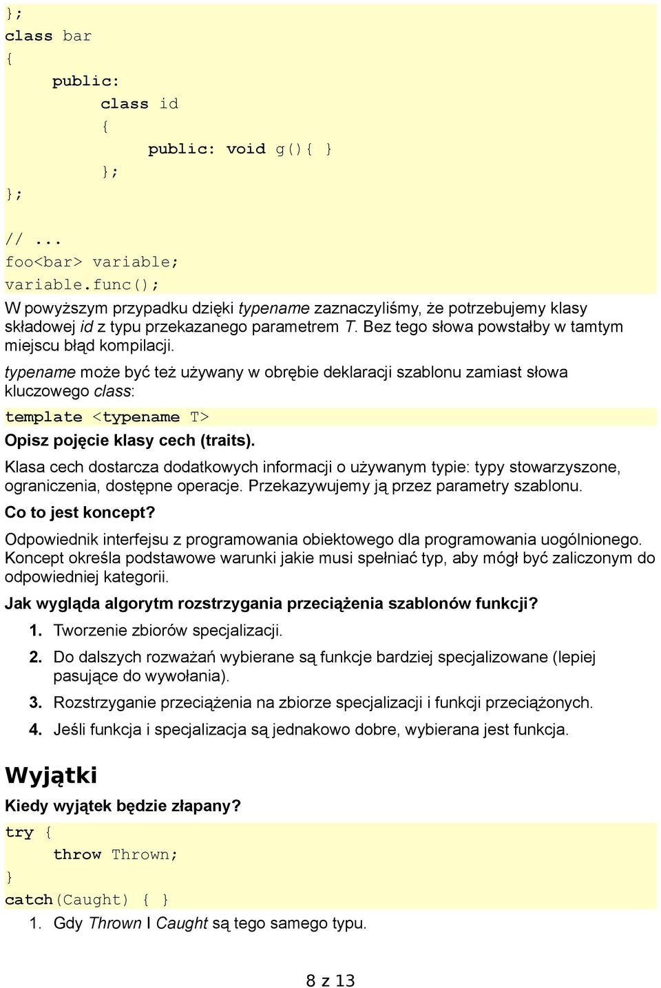 typename może być też używany w obrębie deklaracji szablonu zamiast słowa kluczowego class: template <typename T> Opisz pojęcie klasy cech (traits).