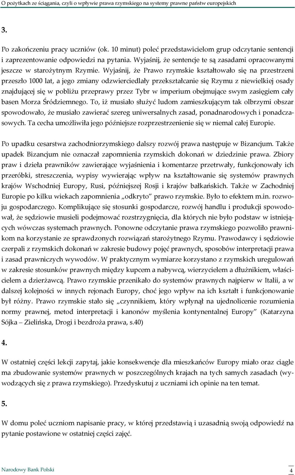 Wyjaśnij, że Prawo rzymskie kształtowało się na przestrzeni przeszło 1000 lat, a jego zmiany odzwierciedlały przekształcanie się Rzymu z niewielkiej osady znajdującej się w pobliżu przeprawy przez